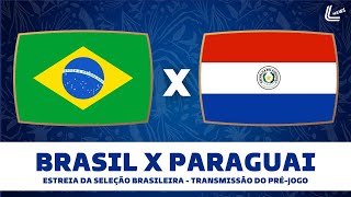 PRÃ‰ JOGO BRASIL X PARAGUAI TRANSMISSÃƒO AO VIVO DO PRÃ‰ JOGO DA SELEÃ‡ÃƒO  SELEÃ‡ÃƒO BRASILEIRA AO VIVO [upl. by Allenrad]