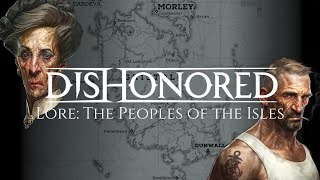 Dishonored Lore Peoples of the Isles [upl. by Aicilec]