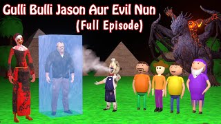 GULLI BULLI JASON AUR EVIL NUN Full Episode  GULLI BULLI  MUMMMY  SCARY TOONS [upl. by Aihsinat]