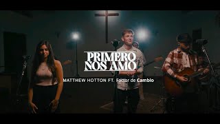 Primero nos amó  Matthew Hotton Ft factordecambio [upl. by Christabelle]