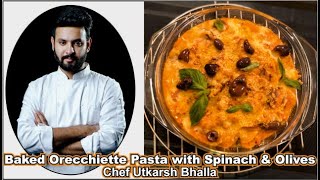 Baked Orecchiette Pasta with Spinach amp Olives  Chef Utkarsh Bhalla [upl. by Scribner]