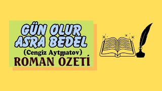 GÃœN OLUR ASRA BEDEL ROMANI Ã–ZETÄ°  CENGÄ°Z AYTMATOVUN KÄ°TABININ Ã–ZETÄ° [upl. by Toinette]