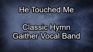 He Touched Me  Gaither Vocal Band Lyrics [upl. by Nobie]