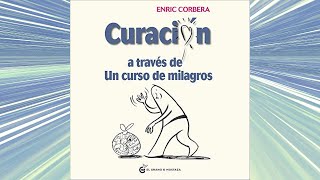 Curación a través de un curso de milagros Audiolibro Enric Corberá [upl. by Ynetruoc]