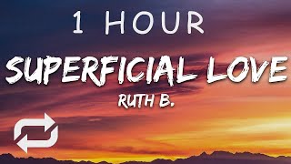 1 HOUR 🕐  Ruth B  Superficial Love Lyrics [upl. by Sonahpets184]