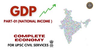 GDP  PART  01 NATIONAL INCOME  COMPLETE ECONOMY  UPSC CIVIL SERVICES  upsc [upl. by Amor706]