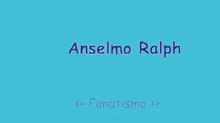 Anselmo Ralph Fanatismo [upl. by Rilda]