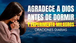 Agradece a Dios Antes de Dormir y Experimenta Milagros Oraciones Diarias [upl. by Htide]