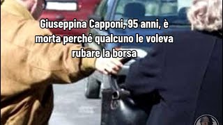 Giuseppina Capponi 95 anni è morta perché qualcuno le voleva rubare la borsa [upl. by Juley]