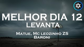 Melhor Dia 12  Levanta  Matuê Mc Leozinho ZS e Baroni LetraLegendado [upl. by Treulich60]