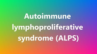 Autoimmune lymphoproliferative syndrome ALPS  Medical Definition [upl. by Lettig]