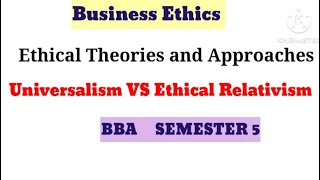 Universalism VS Ethical Relativism  Ethical theories and approaches  Business Ethics  BBA [upl. by Lain797]