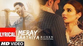 Lyrical Video  Meray Saathiya Song  Roxen amp Mustafa Zahid  Latest Song 2018 [upl. by Quar]