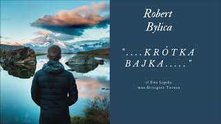 Robert Bylica  Krótka bajka [upl. by Ityak]