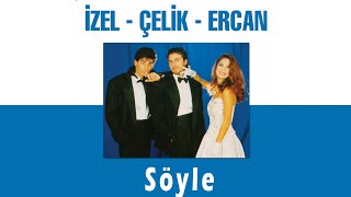 İzel amp Çelik amp Ercan  Söyle Official Audio Video [upl. by Edwine]