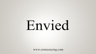 How To Say Envied [upl. by Ajiram]