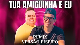 TUA AMIGUINHA E EU REMIX PISEIRO RAY VAQUEIRO E DJ IVIS MUSICA NOVA [upl. by Conlen]