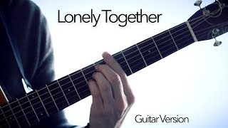 Avicii  Lonely Together  Fingerstyle Guitar Cover [upl. by Kenwood]