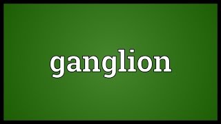 Ganglion Meaning [upl. by Lodmilla177]