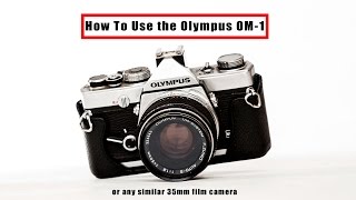 How To Use the Olympus OM1 Or Any 35mm Film Camera [upl. by Isola890]