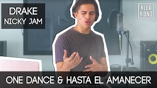 One Dance by Drake and Hasta el Amanecer by Nicky Jam  Mashup by Alex Aiono [upl. by Otipaga232]