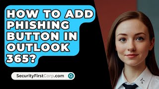 How To Add Phishing Button In Outlook 365  SecurityFirstCorpcom [upl. by Carrick]