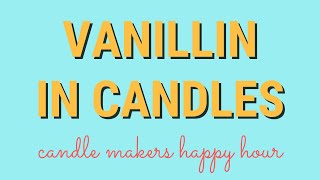 Vanillin in Candles • Candle Makers Happy Hour [upl. by Christianna357]