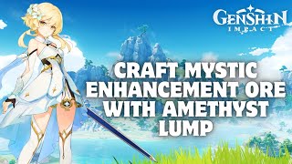 How to Craft Mystic Enhancement Ore with Amethyst Lump in Genshin Impact 2024 [upl. by Vivia]