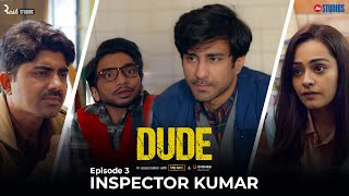 DUDE  EP 03 Inspector Kumar  Ambrish Verma Apoorva Arora Chote Miyan  Web Series [upl. by Einnaej]