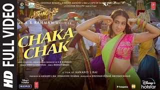 Atrangi Re Chaka Chak Full Video ARRahman Akshay K Sara A K Dhanush Shreya G Bhushan K [upl. by Yarased]