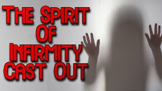 Deliverance From The Spirit Of Infirmity [upl. by Lydia]