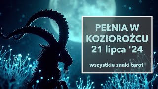 Pełnia księżyca w Koziorożcu 21 lipiec 2024 tarot czytanie horoskop wszystkie znaki zodiaku [upl. by Acinomahs]