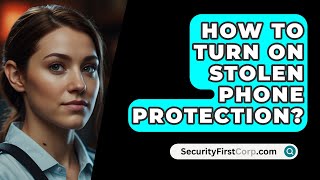 How To Turn On Stolen Phone Protection  SecurityFirstCorpcom [upl. by Nalla]