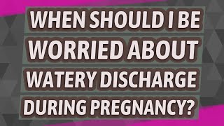 When should I be worried about watery discharge during pregnancy [upl. by Towland]