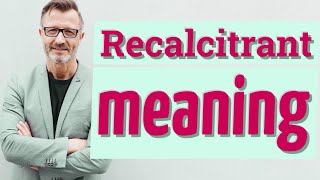 Recalcitrant  Meaning of recalcitrant [upl. by Wolliw485]