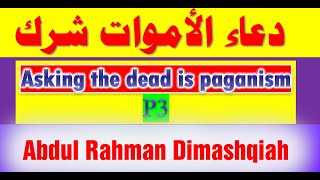 Asking the dead is paganism Part3 Sheikh Dimashqiah [upl. by Kletter]