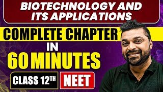 BIOTECHNOLOGY AND ITS APPLICATIONS in 60 Minutes  Full Chapter Revision  Class 12th NEET [upl. by Uahc]