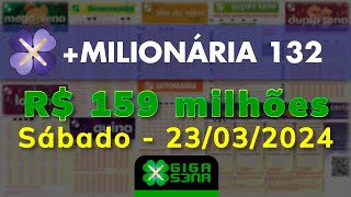 Resultado da Milionária 132 Sábado 23032024  GIGASENA [upl. by Ellivro237]