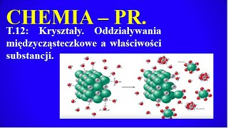 Chemia PR T12 Kryształy Oddziaływania międzycząsteczkowe a właściwości substancji [upl. by Akelam961]