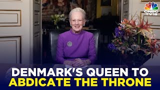 Royal Announcement Denmarks Queen Margrethe II Abdicates Throne After 52 Years  IN18V  CNBC TV18 [upl. by Swarts]