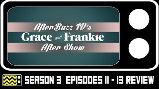 Grace amp Frankie Season 3 Episodes 11  13 Review amp After Show  AfterBuzz TV [upl. by Tadashi]