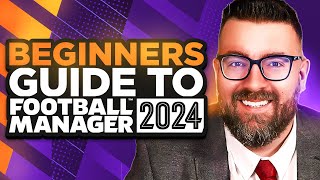 A Beginners Guide to FOOTBALL MANAGER 2024  FM24 Tutorial Guide [upl. by Enened]