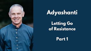 Adyashanti  Letting Go of Resistance  Part 1 [upl. by Armalla]