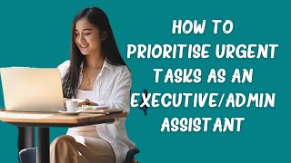 How to Prioritize Urgent Tasks as an Executive Assistant [upl. by Leasi782]