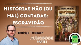 Audiobook P1 Histórias Não Contadas Escravidão  EXISTIRAM ESCRAVOS BRANCOS  Rodrigo Trespach [upl. by Denman]