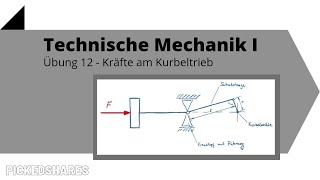 Technische Mechanik 1 Übung 12  Kräfte am Kurbeltrieb [upl. by Hillell]