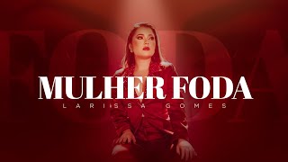 Larissa Gomes  Mulher Foda Clipe Oficial [upl. by Calysta909]