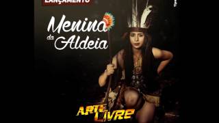 MENINA DA ALDEIA  BANDA ARTE LIVRE  LANÇAMENTO 2017 [upl. by Cleodel]