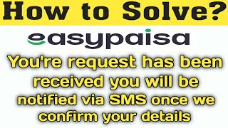 Youre request has been received you will be notified via SMS once we confirm your details Easypaisa [upl. by Giwdul]