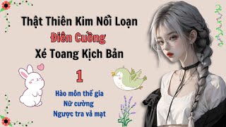 Tập 1  Thật Thiên Kim Nổi Loạn Điên Cuồng Xé Toang Kịch Bản  Ngược Tra Nữ Cường [upl. by Namwen643]